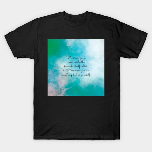 The snow goose need not bathe to make itself white. Neither need you do anything but be yourself. Lao Tzu T-Shirt by StudioCitrine